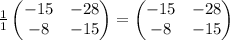 \frac{1}{1}\begin{pmatrix}-15&-28\\ -8&-15\end{pmatrix} = \begin{pmatrix}-15&-28\\ -8&-15\end{pmatrix}