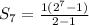 S_{7} = \frac{1(2^{7} -1)}{2 - 1}