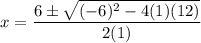 \displaystyle x=\frac{6\pm\sqrt{(-6)^2-4(1)(12)}}{2(1)}