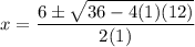 \displaystyle x=\frac{6\pm\sqrt{36-4(1)(12)}}{2(1)}