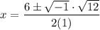 \displaystyle x=\frac{6\pm \sqrt{-1} \cdot \sqrt{12}}{2(1)}