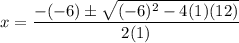 \displaystyle x=\frac{-(-6)\pm\sqrt{(-6)^2-4(1)(12)}}{2(1)}