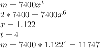 m=7400x^{t} \\2*7400=7400x^{6}\\x=1.122\\t=4\\m=7400*1.122^{4} =11747