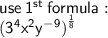 \sf use \:  {1}^{st} \:  formula :  \\  \sf(   {3}^{4}  {x}^{2}  {y}^{ - 9}  {)}^{ \frac{1}{8} }