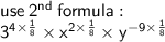 \sf use \:  {2}^{nd} \:  formula :  \\  \sf {3}^{4\times  \frac{1}{8} }  \times  {x}^{2 \times  \frac{1}{8} }  \times  {y}^{ - 9 \times  \frac{1}{8} }