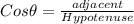 Cos \theta=\frac{adjacent}{Hypotenuse}