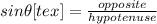 sin \theta[tex]= \frac{opposite}{hypotenuse}