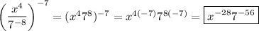 \left(\dfrac{x^4}{7^{-8}}\right)^{-7}=(x^47^8)^{-7}=x^{4(-7)}7^{8(-7)}=\boxed{x^{-28}7^{-56}}