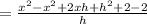 = \frac{x^2 - x^2+ 2xh + h^2 + 2  - 2}{h}