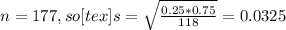 n = 177, so [tex]s = \sqrt{\frac{0.25*0.75}{118}} = 0.0325