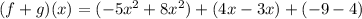 (f+g)(x)=(-5x^2+8x^2)+(4x-3x)+(-9-4)