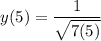 \displaystyle y(5) = \frac{1}{\sqrt{7(5)}}