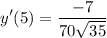 \displaystyle y'(5) = \frac{-7}{70\sqrt{35}}