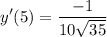 \displaystyle y'(5) = \frac{-1}{10\sqrt{35}}