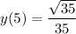 \displaystyle y(5) = \frac{\sqrt{35}}{35}