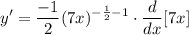 \displaystyle y' = \frac{-1}{2}(7x)^{-\frac{1}{2} - 1} \cdot \frac{d}{dx}[7x]
