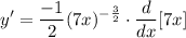 \displaystyle y' = \frac{-1}{2}(7x)^{-\frac{3}{2}} \cdot \frac{d}{dx}[7x]
