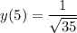 \displaystyle y(5) = \frac{1}{\sqrt{35}}