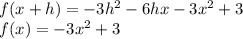 f(x+h)=-3h^{2}-6hx-3x^{2}+3\\f(x)=-3x^{2}+3