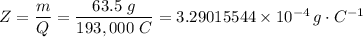 Z = \dfrac{m}{Q} = \dfrac{63.5 \ g}{193,000 \ C} = 3.29015544 \times 10^{-4} \, g \cdot C^{-1}