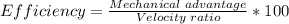 Efficiency = \frac {Mechanical \; advantage}{Velocity \; ratio} * 100