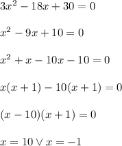 3x^2-18x+30=0\\\\x^2-9x+10=0\\\\x^2+x-10x-10=0\\\\x(x+1)-10(x+1)=0\\\\(x-10)(x+1)=0\\\\x=10 \vee x=-1