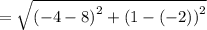 =\sqrt{\left(-4-8\right)^2+\left(1-\left(-2\right)\right)^2}