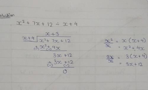 What is the quotient of x^2 + 7x +12 and x +4?