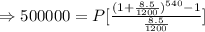 \Rightarrow 500000=P[\frac{(1+\frac{8.5}{1200})^{540}-1}{{\frac{8.5}{1200}}}]
