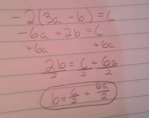 Ineed to know what the answer to this is:  -2(3a-b)= c  i need to solve for b.