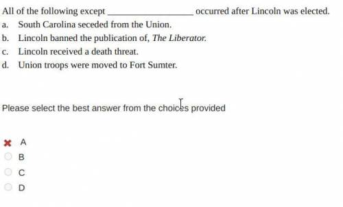 All of the following except  occurred after Lincoln was elected.

a.
South Carolina seceded from the