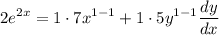 \displaystyle 2e^{2x} = 1 \cdot 7x^{1 - 1} + 1 \cdot 5y^{1 - 1}\frac{dy}{dx}