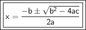\qquad\boxed{\boxed{ \sf x =\dfrac{ -b \pm \sqrt{ b^2-4ac}}{2a} }}