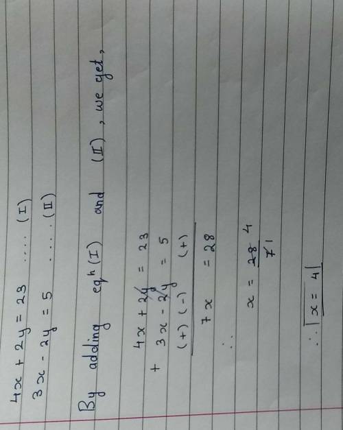 Solve the simultaneous equations
4x + 2y = 23
3x - 2y = 5