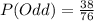 P(Odd) = \frac{38}{76}