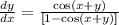 \frac{dy}{dx}  =  \frac{ \cos(x + y)}{[1 - \cos(x + y)] }