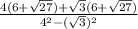 \frac{4(6+\sqrt{27})+\sqrt{3}(6+\sqrt{27})}{4^{2}-(\sqrt{3})^2}