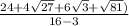 \frac{24+4\sqrt{27}+6\sqrt{3}+\sqrt{81})}{16-3}