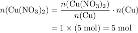 \begin{aligned} n({\rm Cu(NO_3)_2}) &= \frac{n(\rm Cu(NO_3)_2)}{n(\rm Cu)} \cdot n(\rm Cu) \\ &= 1 \times (5\; \rm mol) = 5\; \rm mol\end{aligned}