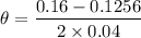 $\theta = \frac{0.16-0.1256}{2 \times 0.04}$