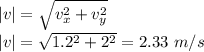 \left |  v\right |=\sqrt{v_x^2+v_y^2}\\\left |  v\right |=\sqrt{1.2^2+2^2}=2.33\ m/s