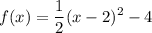 \displaystyle f(x)=\frac{1}{2}(x-2)^2-4