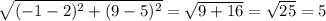 \sqrt{(-1 - 2)^2 + (9 - 5)^2}  = \sqrt{9+16} = \sqrt{25} = 5
