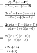 =\frac{2(x^2+x-42)}{x^2-(6-3)x-18}\\\\=\frac{2(x^2+7x-6x-42)}{x^2-6x+3x-18}\\\\=\frac{2(x(x+7)-6(x+7))}{x(x-6)+3(x-6)}\\\\=\frac{2((x+7) (x-6))}{(x-6)(x+3)}\\\\=\frac{(2x+14)}{(x+3)}\\\\
