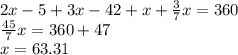 2x - 5 + 3x - 42 + x +  \frac{3}{7} x = 360 \\  \frac{45}{7} x = 360 + 47 \\ x = 63.31