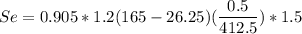 Se = 0.905 * 1.2(165-26.25) (\dfrac{0.5}{412.5})*1.5