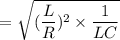 $=\sqrt{(\frac{L}{R})^2 \times \frac{1}{LC}}$