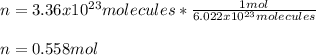 n=3.36x10^{23}molecules*\frac{1mol}{6.022x10^{23}molecules}\\\\n=0.558mol