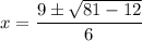 x=\dfrac{9\pm \sqrt{81-12}}{6}