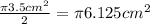 \frac{\pi 3.5cm^{2} }{2} = \pi 6.125cm^{2}